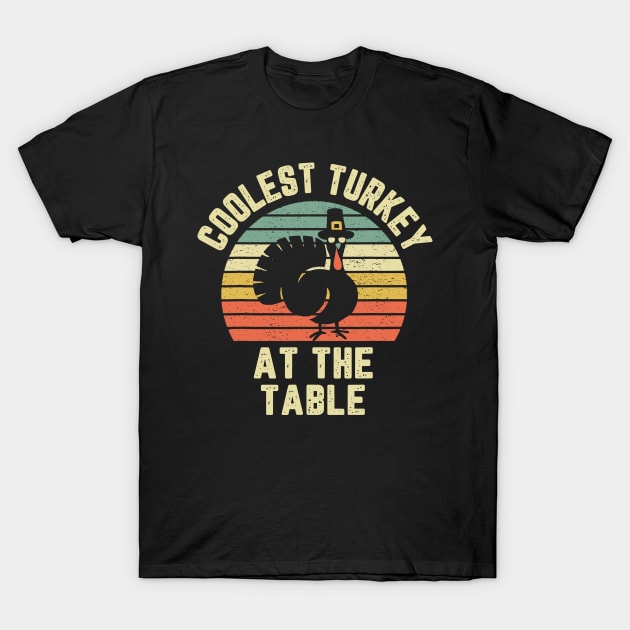 Funny Thanksgiving Retro Coolest Turkey At The Table Funny Quote Saying T-Shirt by taluswink